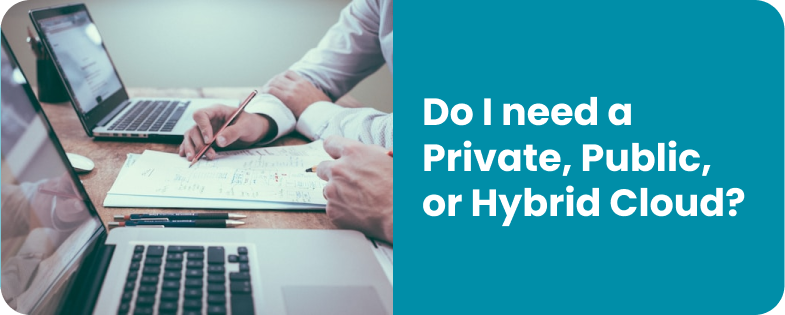 Do I need a Private, Public, or Hybrid Cloud?